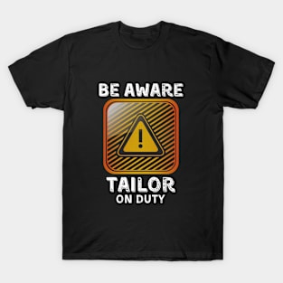 Be Aware Tailor On Duty T-Shirt